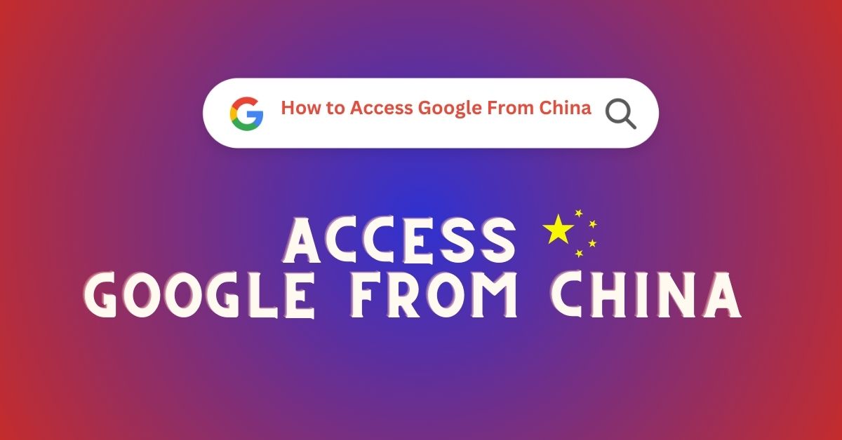 How to Access Google from China