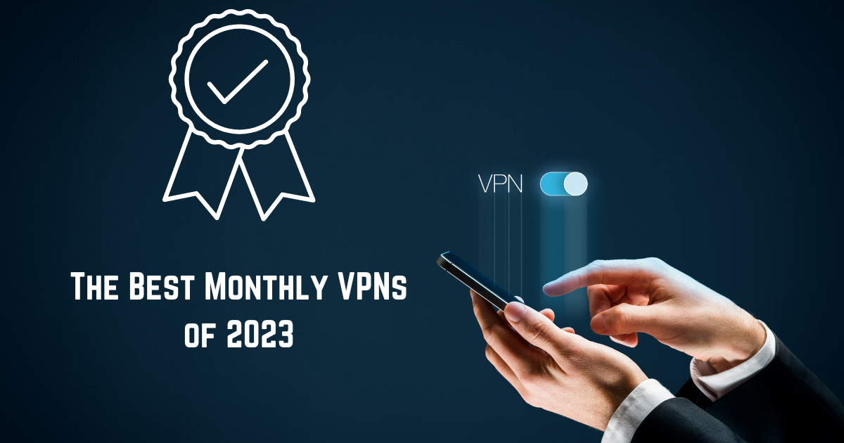 The best Monthly VPNs of 2023
